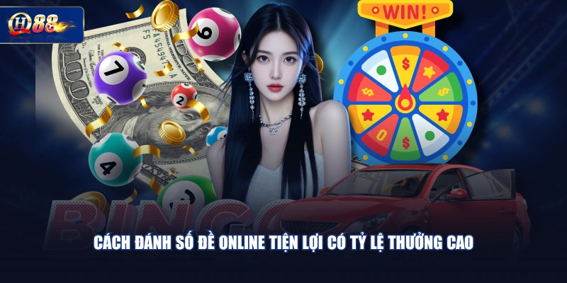Cách đánh số đề online tiện lợi có tỷ lệ thưởng cao