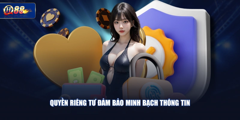 Quyền riêng tư đảm bảo minh bạch thông tin 